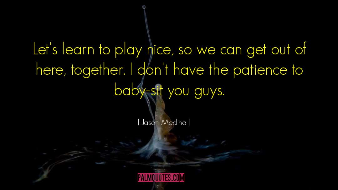 Babysit quotes by Jason Medina