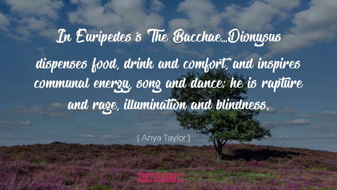 Bacchae Dionysus Greek Tragedy quotes by Anya Taylor