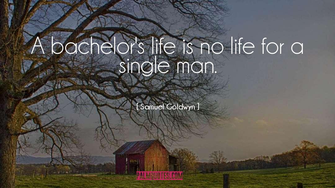 Bachelors quotes by Samuel Goldwyn