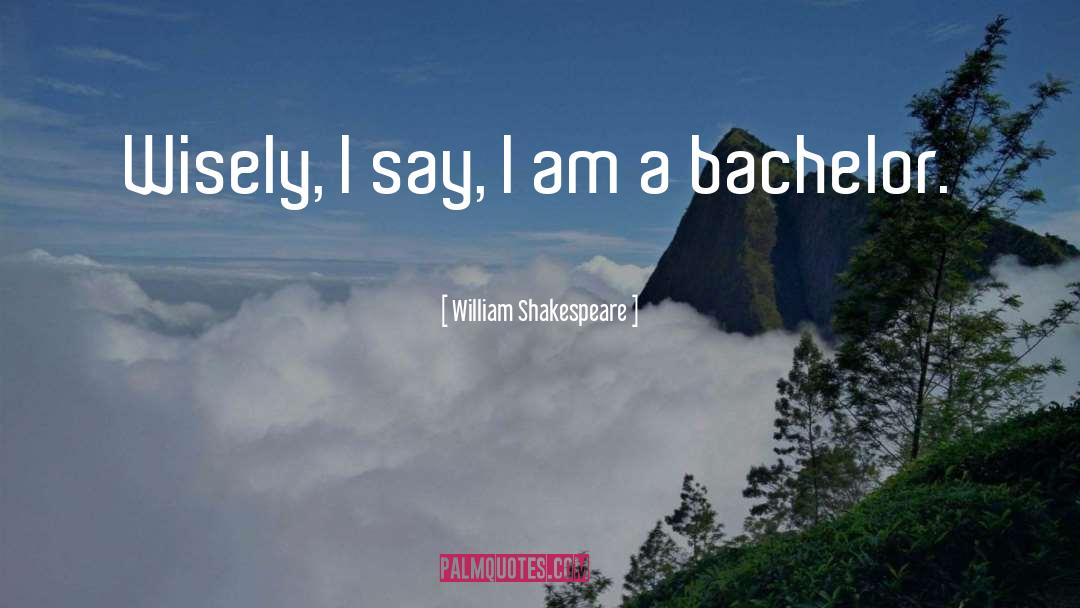 Bachelors quotes by William Shakespeare