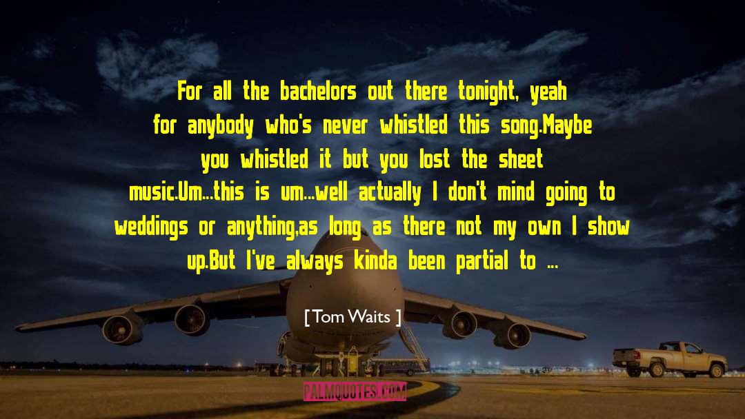 Bachelors quotes by Tom Waits