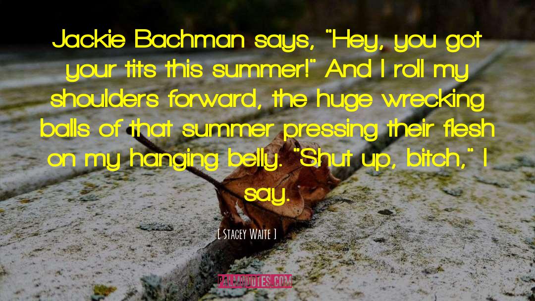 Bachman quotes by Stacey Waite