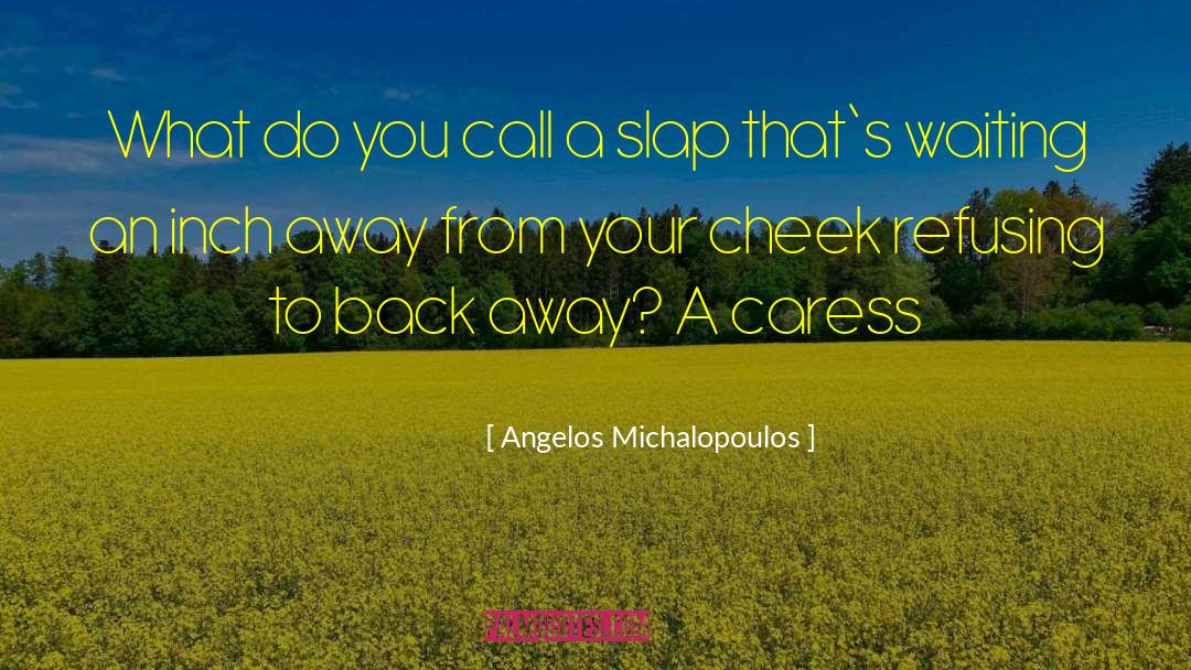 Back Away quotes by Angelos Michalopoulos