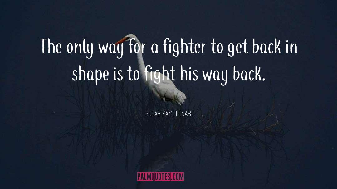 Back Fighter Tagalog quotes by Sugar Ray Leonard