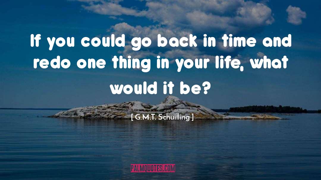 Back In Time quotes by G.M.T. Schuilling