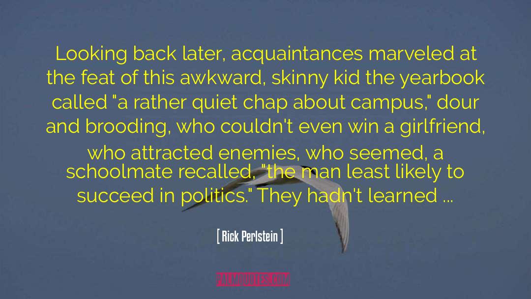 Back To College quotes by Rick Perlstein