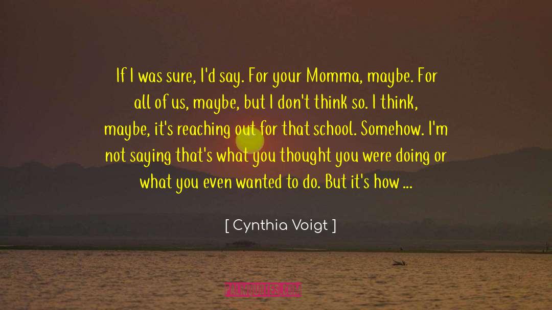 Back To College quotes by Cynthia Voigt