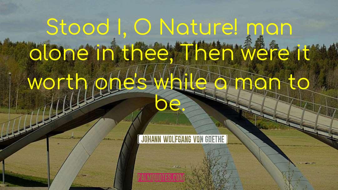 Back To Nature quotes by Johann Wolfgang Von Goethe