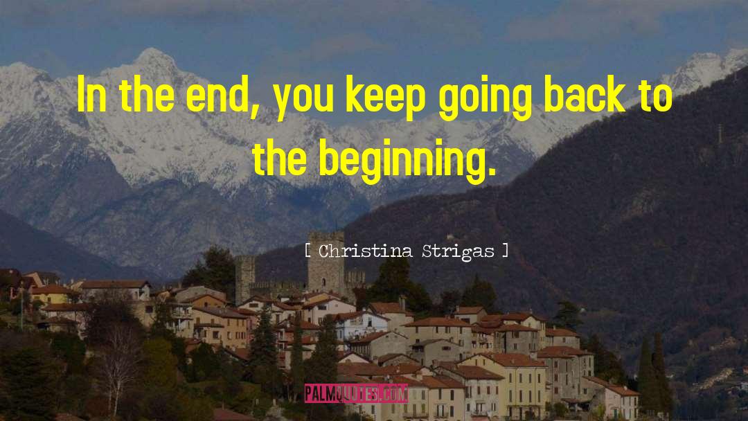 Back To The Beginning quotes by Christina Strigas