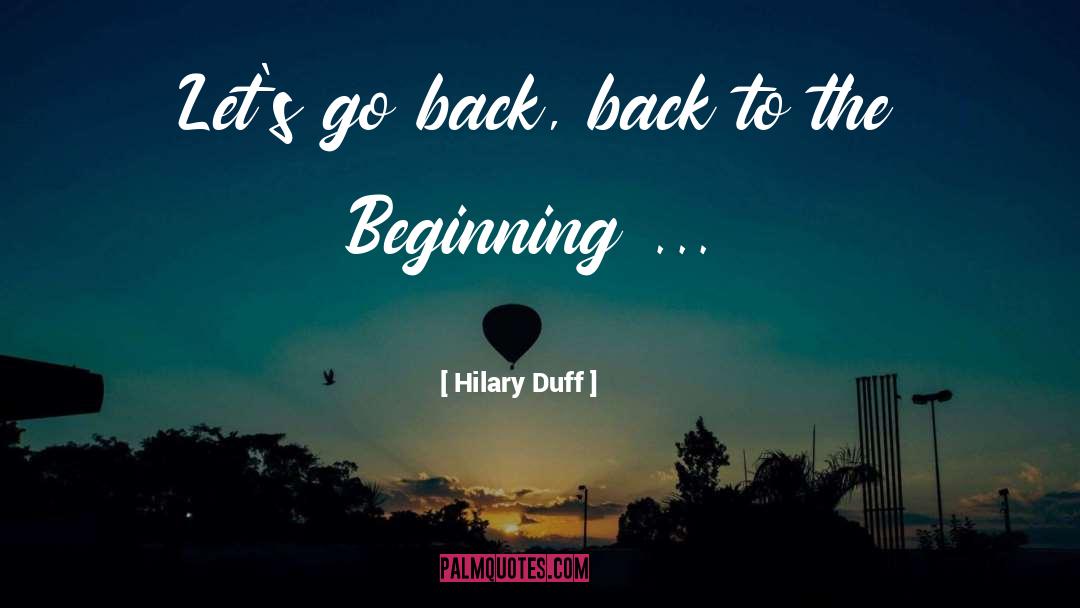 Back To The Beginning quotes by Hilary Duff