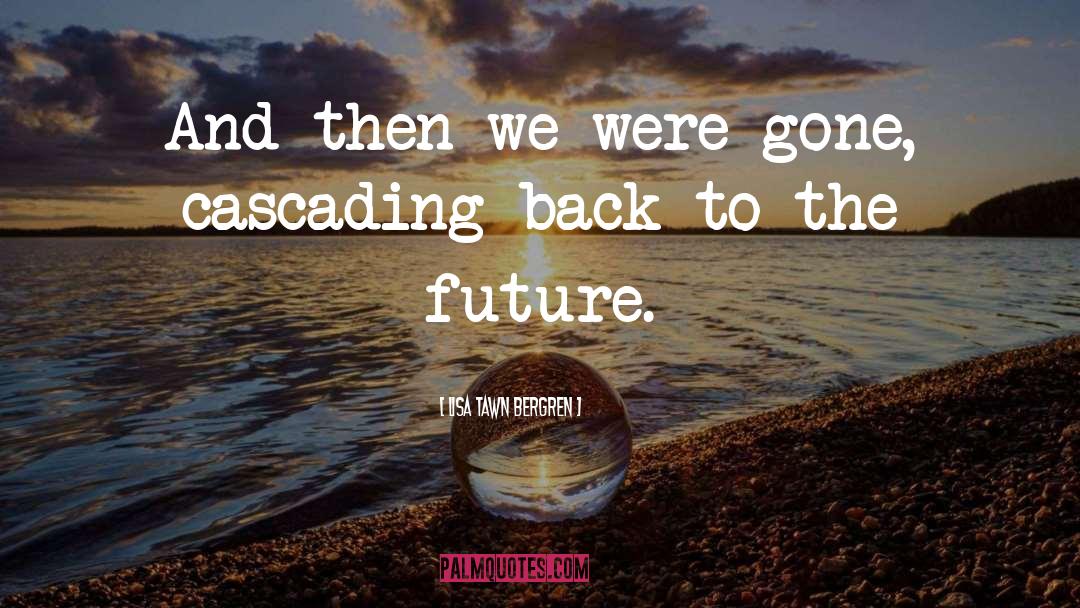 Back To The Future quotes by Lisa Tawn Bergren