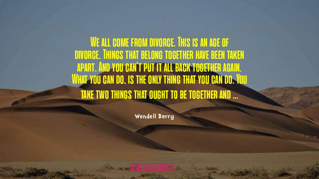 Back Together Again quotes by Wendell Berry
