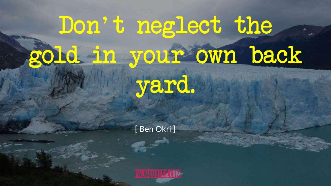 Back Yard quotes by Ben Okri