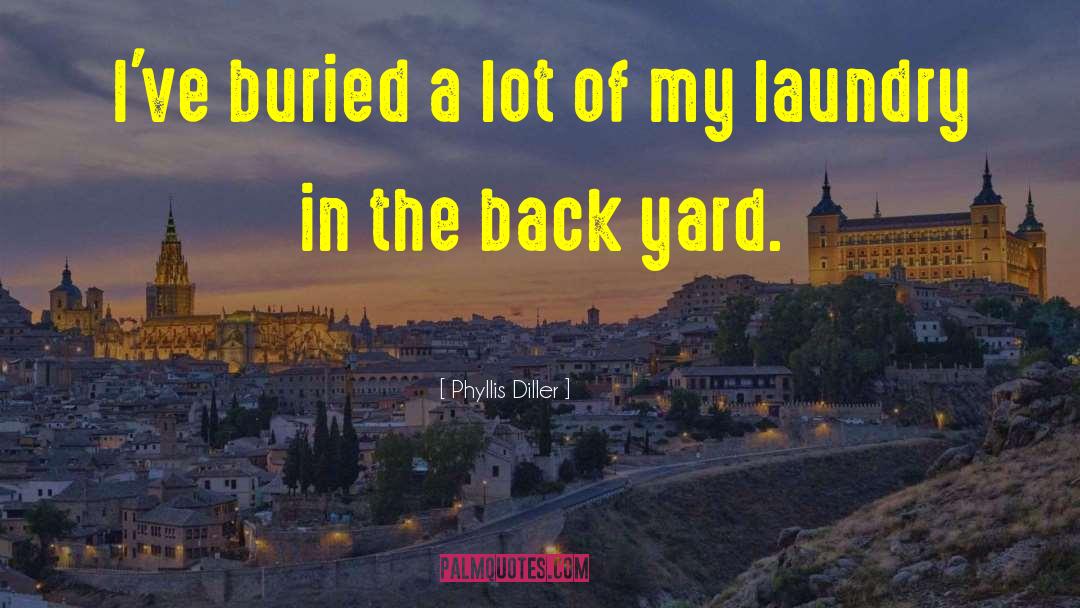 Back Yard quotes by Phyllis Diller