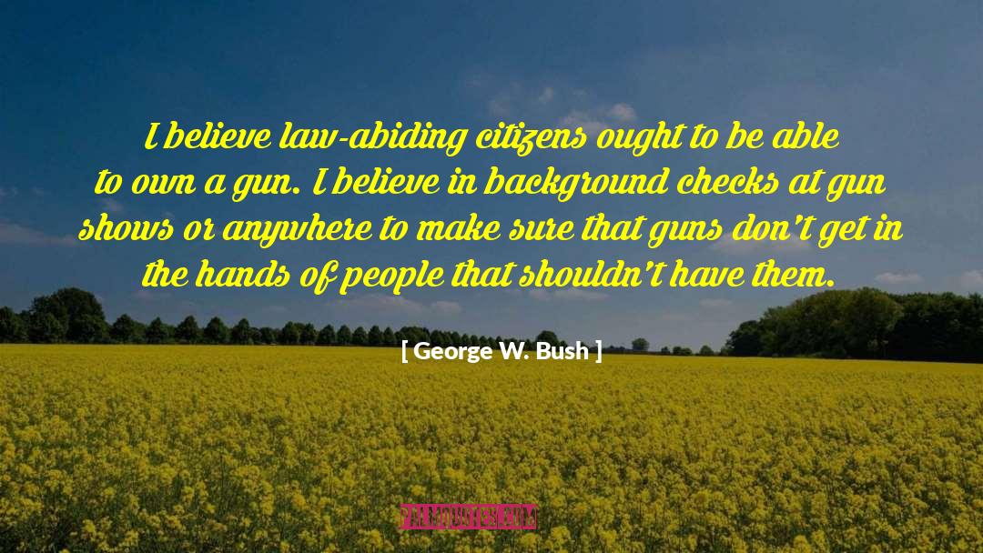 Background Checks quotes by George W. Bush