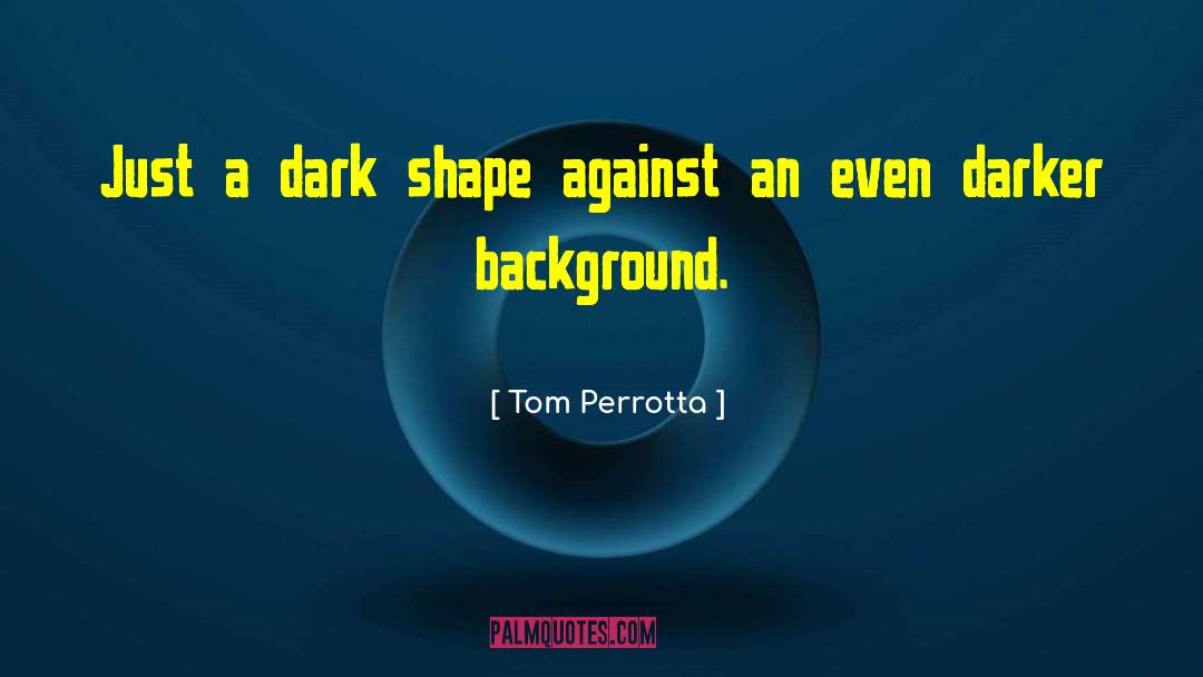 Background Checks quotes by Tom Perrotta