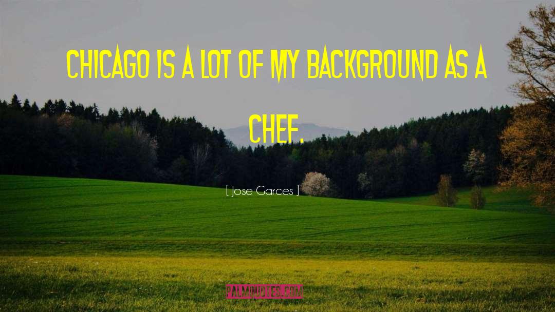 Background Information quotes by Jose Garces