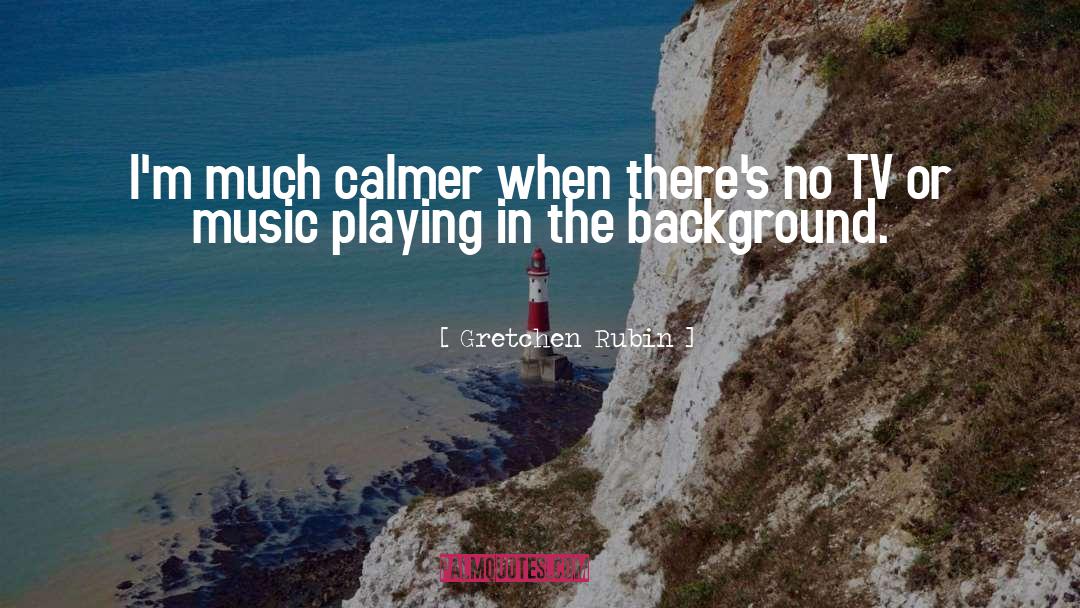 Background Music quotes by Gretchen Rubin