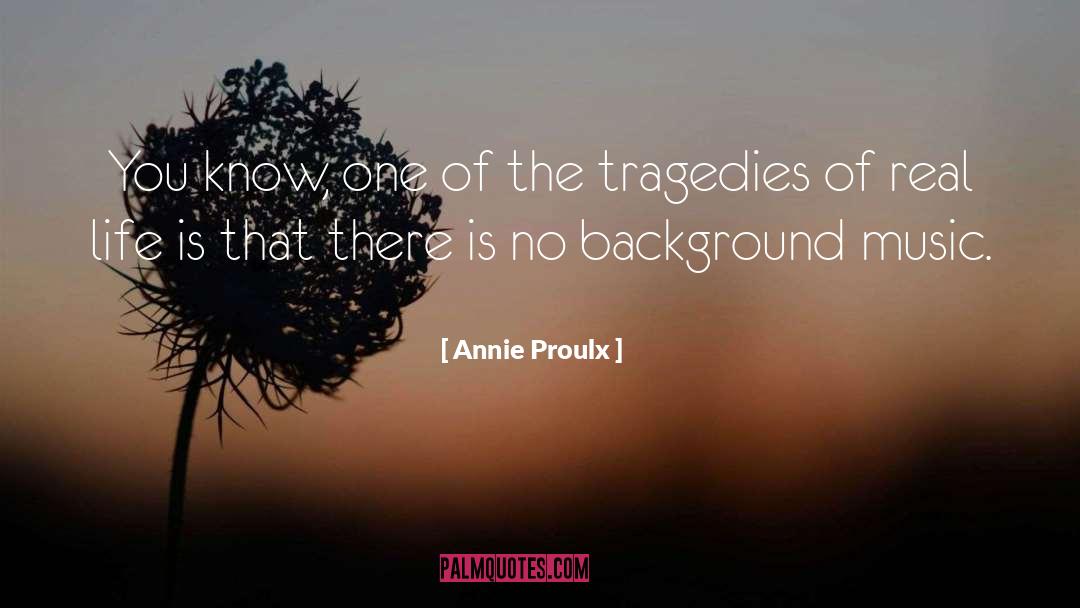 Background Music quotes by Annie Proulx