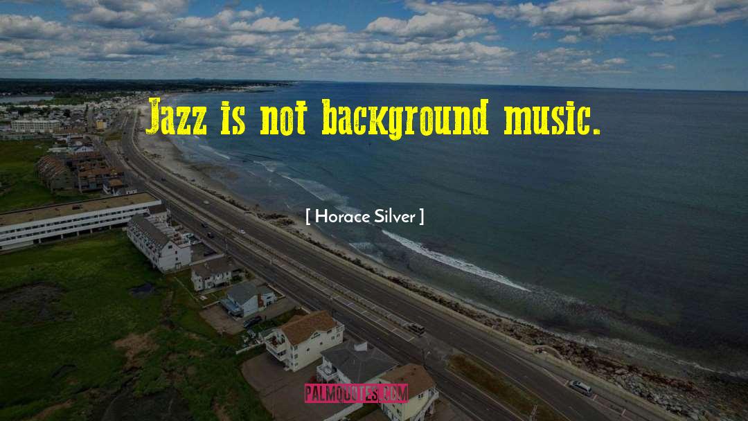 Background Music quotes by Horace Silver