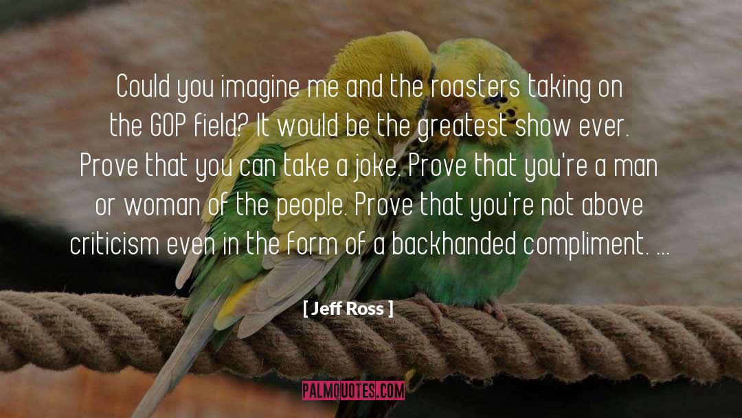 Backhanded Compliment quotes by Jeff Ross