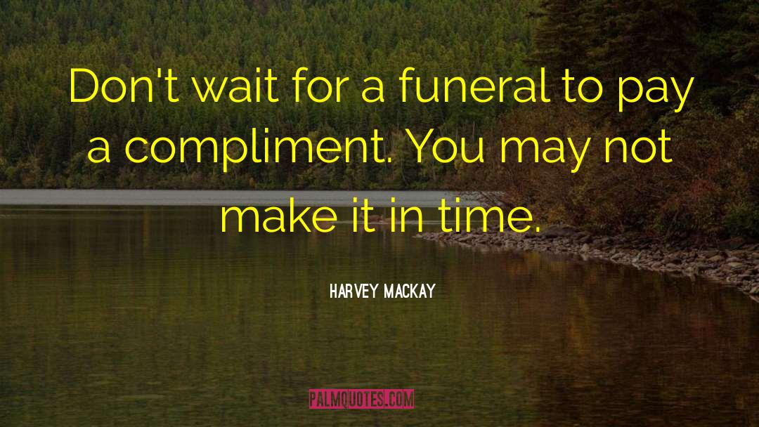 Backhanded Compliment quotes by Harvey MacKay