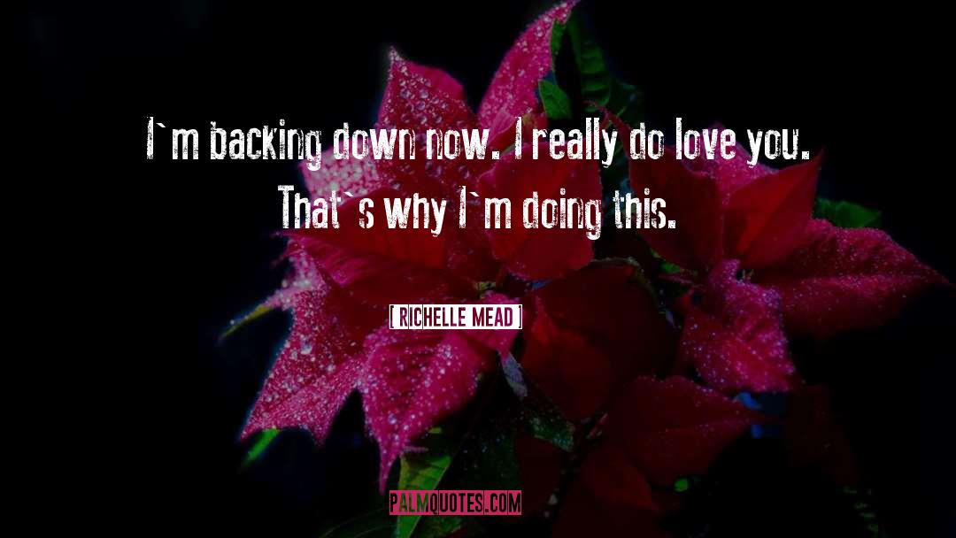 Backing Down quotes by Richelle Mead