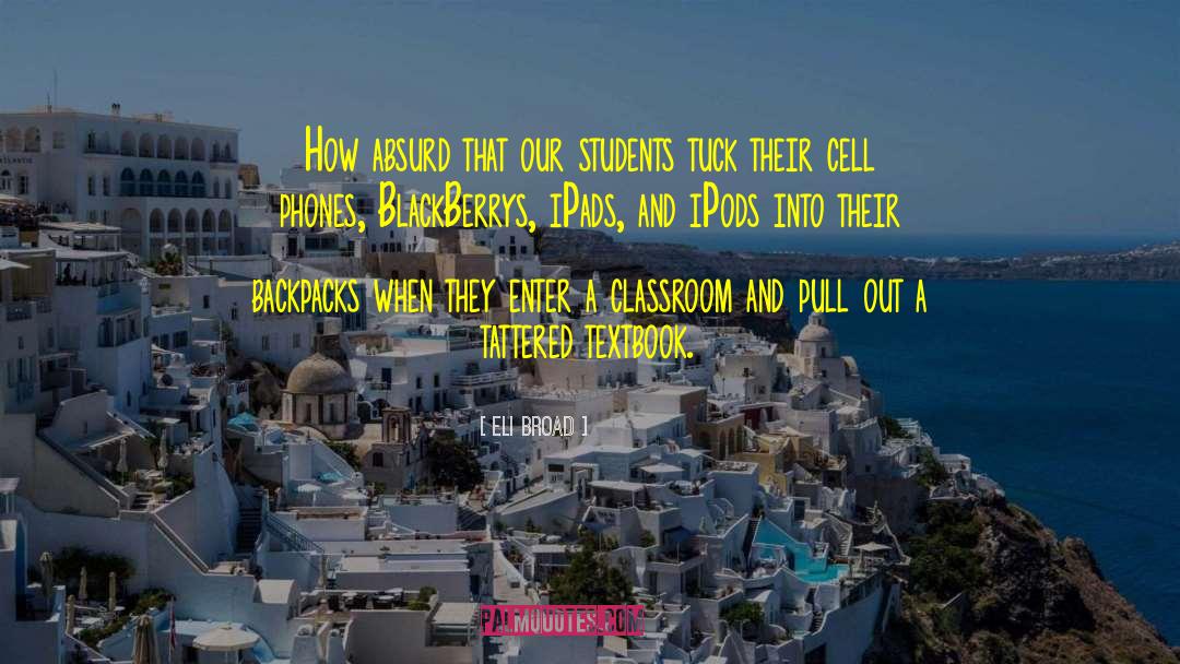 Backpacks quotes by Eli Broad