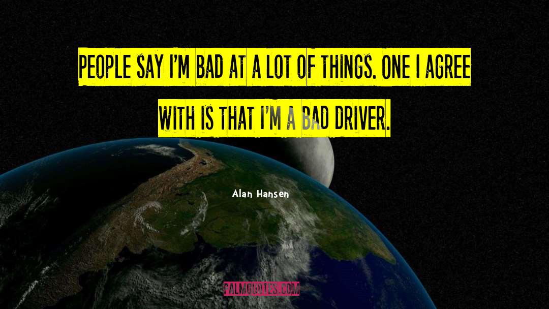 Backseat Driver quotes by Alan Hansen