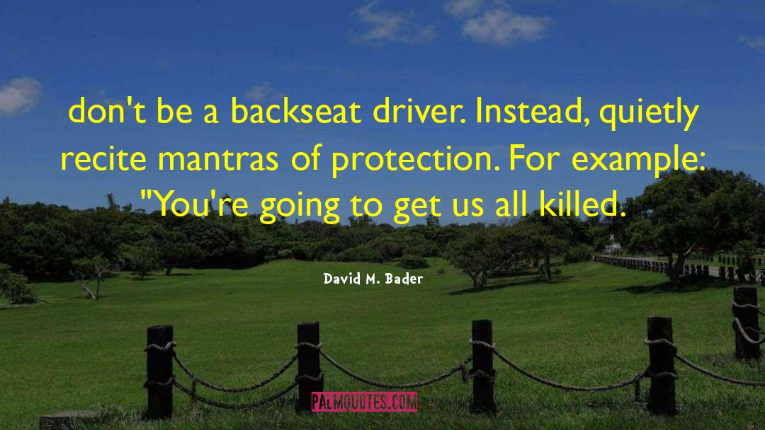 Backseat Driver quotes by David M. Bader