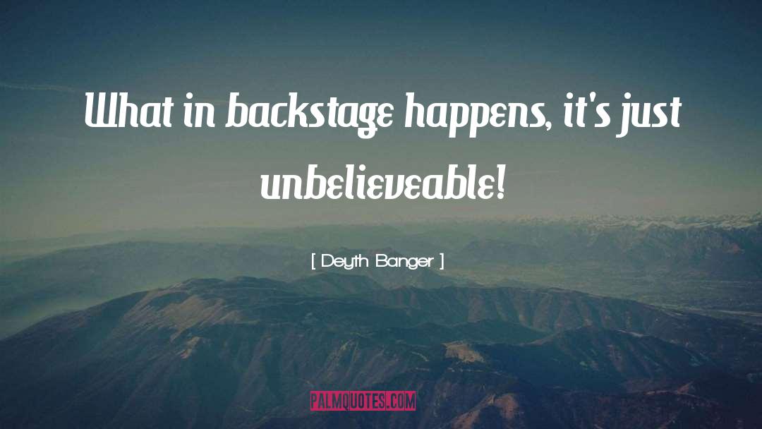 Backstage quotes by Deyth Banger