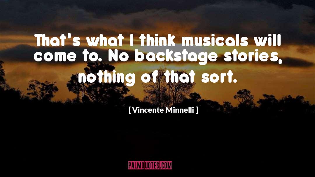 Backstage quotes by Vincente Minnelli