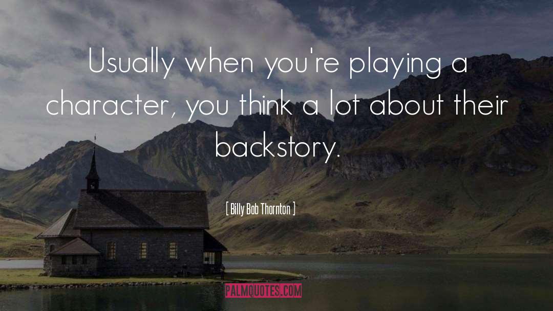 Backstory quotes by Billy Bob Thornton