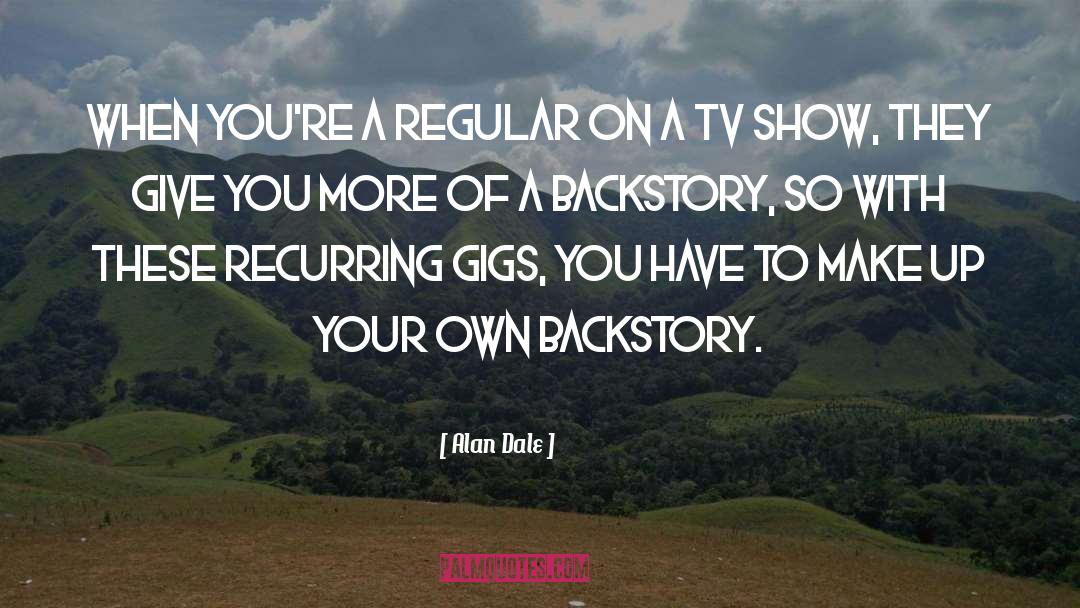 Backstory quotes by Alan Dale