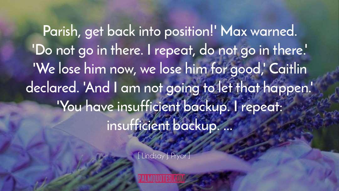 Backup quotes by Lindsay J. Pryor
