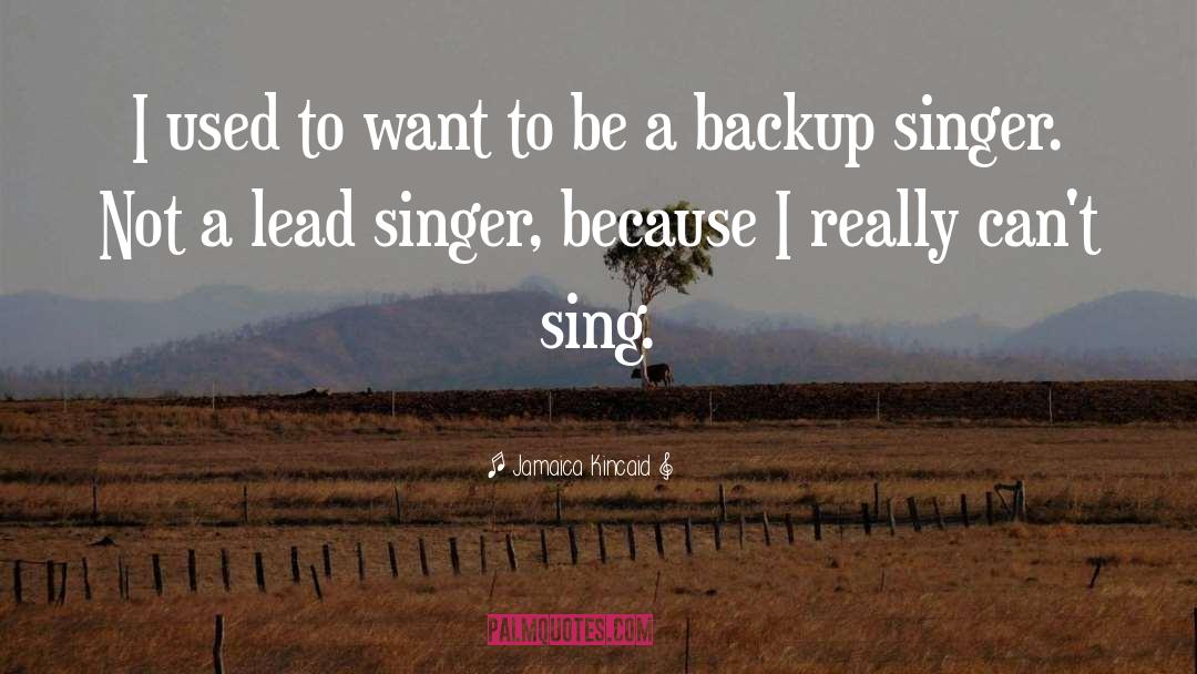 Backup Singers quotes by Jamaica Kincaid