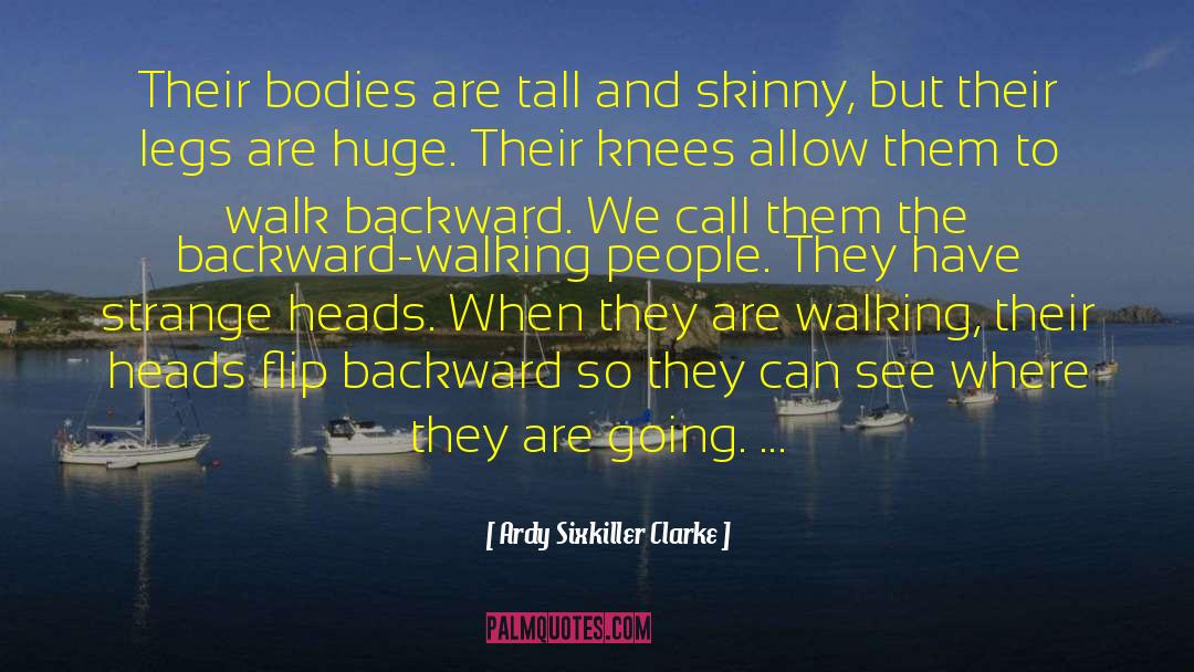 Backward Walking quotes by Ardy Sixkiller Clarke
