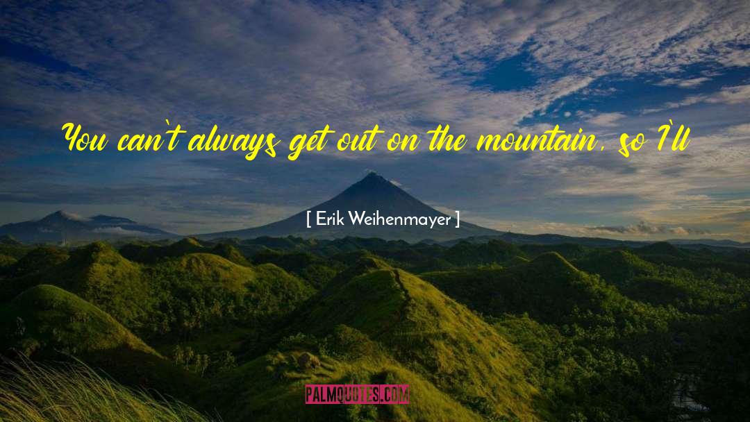 Backyards quotes by Erik Weihenmayer