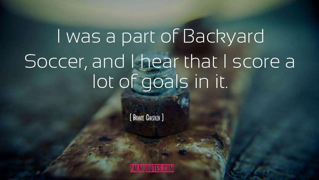 Backyards quotes by Brandi Chastain