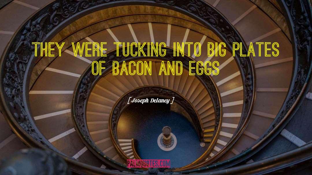 Bacon And Eggs quotes by Joseph Delaney