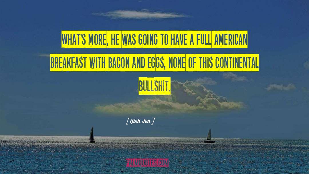 Bacon And Eggs quotes by Gish Jen