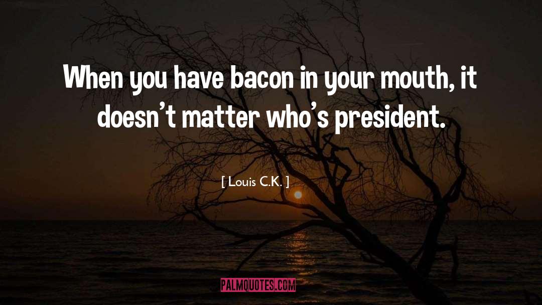 Bacon quotes by Louis C.K.