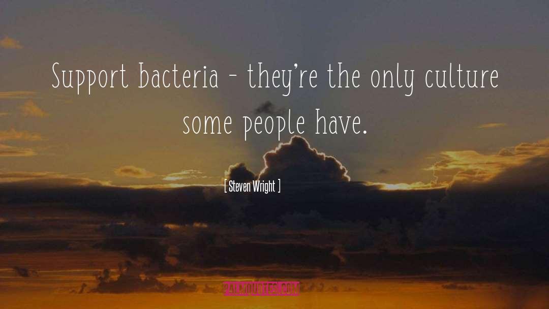 Bacteria quotes by Steven Wright