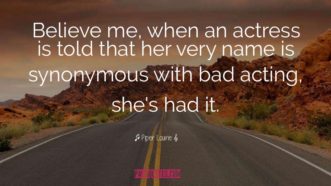 Bad Acting quotes by Piper Laurie