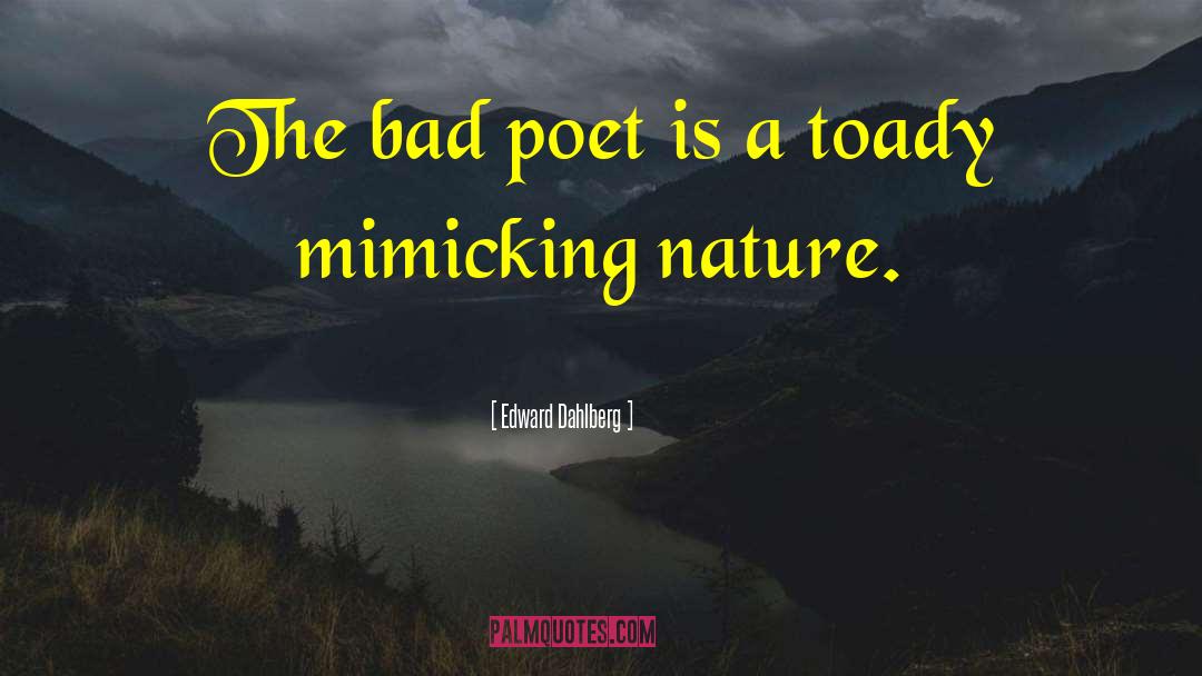 Bad Acting quotes by Edward Dahlberg