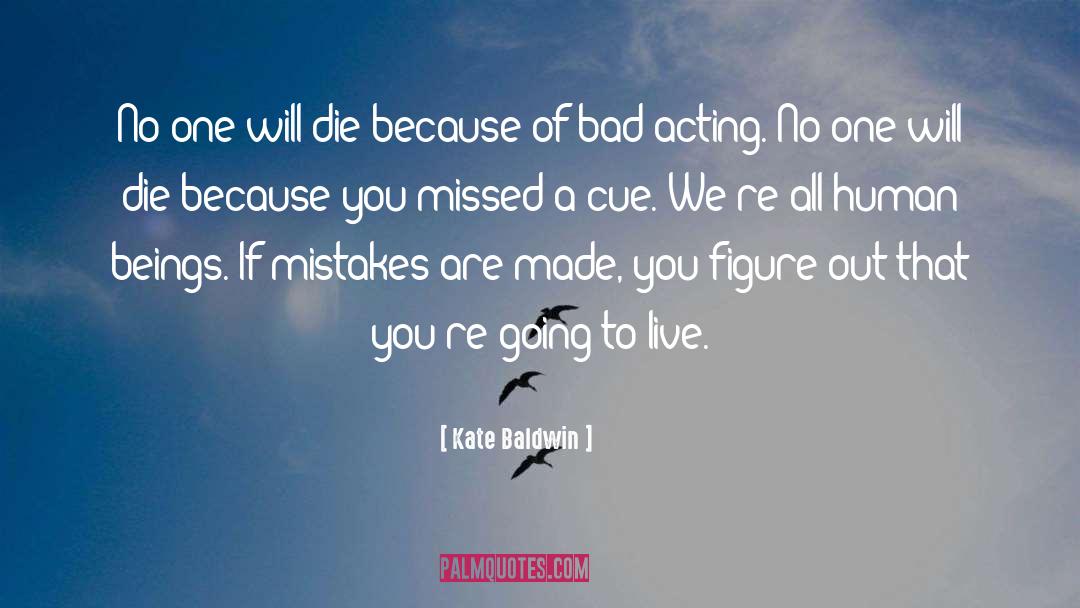 Bad Acting quotes by Kate Baldwin