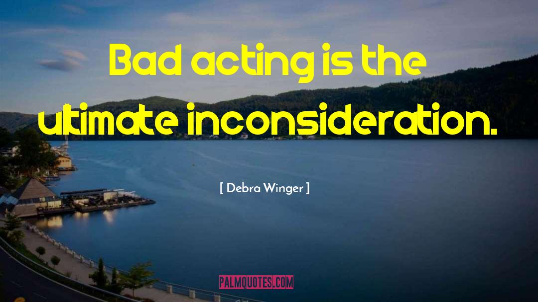 Bad Acting quotes by Debra Winger