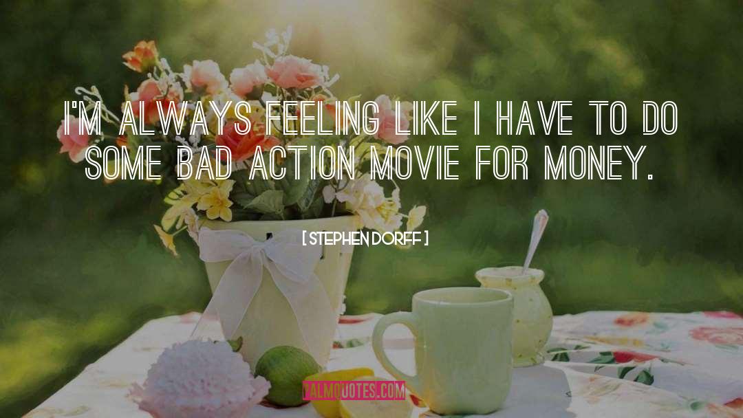 Bad Actions quotes by Stephen Dorff