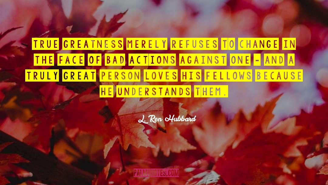 Bad Actions quotes by L. Ron Hubbard