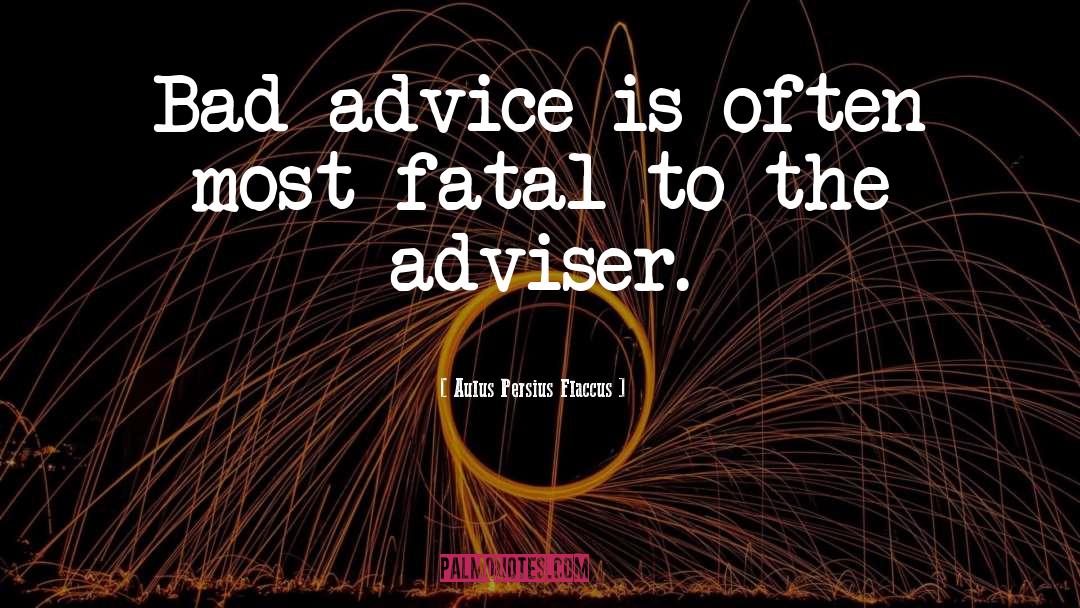 Bad Advice quotes by Aulus Persius Flaccus